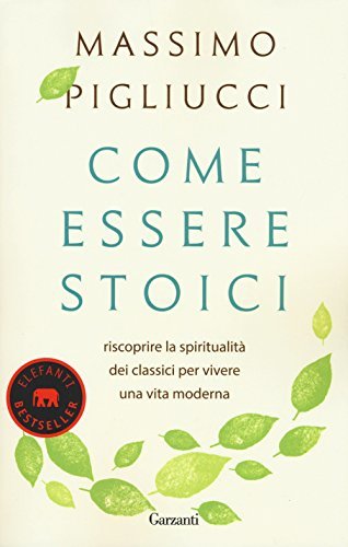 Vivere da Stoico: guida pratica alla quotidianità